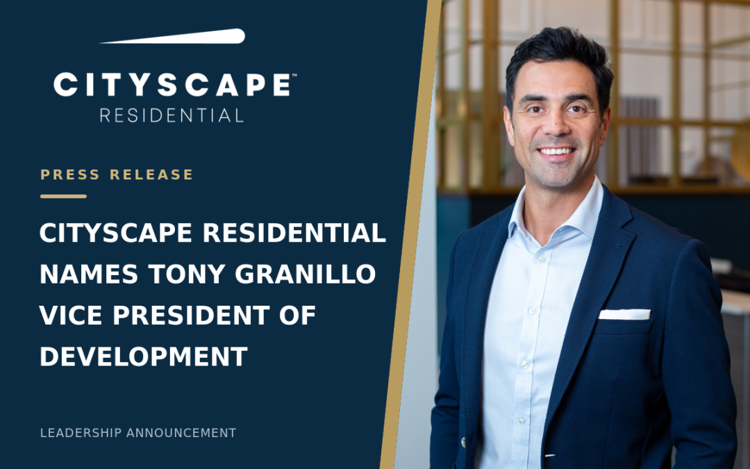 Cityscape Residential announces Tony Granillo as Vice President of Development, featuring a professional portrait of Granillo.